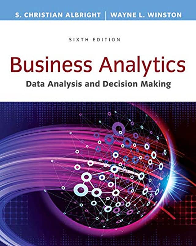 Business Analytics: Data Analysis & Decision Making 6th Edition